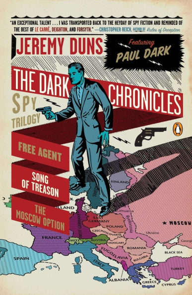 The Dark Chronicles: A Spy Trilogy: Free Agent; Song of Treason; The Moscow Option