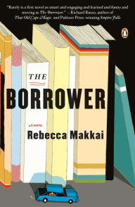 Title: The Borrower: A Novel, Author: Rebecca Makkai