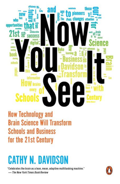 Now You See It: How Technology and Brain Science Will Transform Schools and Business for the 21s t Century