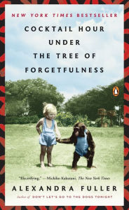 Title: Cocktail Hour under the Tree of Forgetfulness, Author: Alexandra Fuller