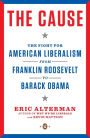 The Cause: The Fight for American Liberalism from Franklin Roosevelt to Barack Obama