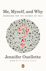 Title: Me, Myself, and Why: Searching for the Science of Self, Author: Jennifer Ouellette