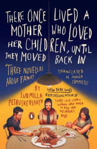 Title: There Once Lived a Mother Who Loved Her Children, Until They Moved Back In: Three Novellas About Family, Author: Ludmilla Petrushevskaya