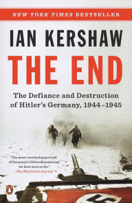 Title: The End: The Defiance and Destruction of Hitler's Germany, 1944-1945, Author: Ian Kershaw