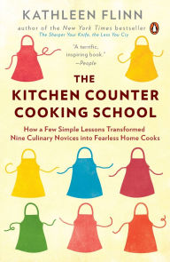 Title: The Kitchen Counter Cooking School: How a Few Simple Lessons Transformed Nine Culinary Novices into Fearless Home Cooks, Author: Kathleen Flinn