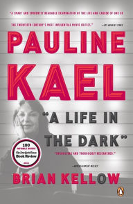 Title: Pauline Kael: A Life in the Dark, Author: Brian Kellow