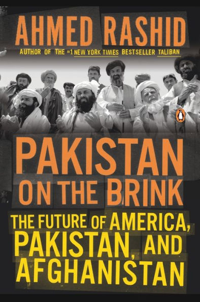 Pakistan on the Brink: The Future of America, Pakistan, and Afghanistan