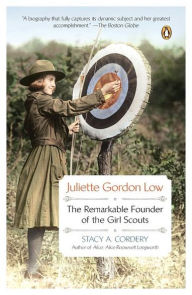 Title: Juliette Gordon Low: The Remarkable Founder of the Girl Scouts, Author: Stacy A. Cordery