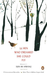 Title: The Hen Who Dreamed She Could Fly: A Novel, Author: Sun-mi Hwang