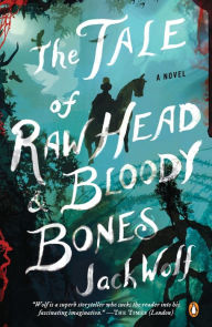 Title: The Tale of Raw Head and Bloody Bones: A Novel, Author: Jack Wolf