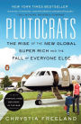 Plutocrats: The Rise of the New Global Super-Rich and the Fall of Everyone Else