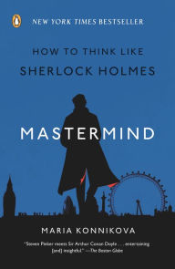 Title: Mastermind: How to Think Like Sherlock Holmes, Author: Maria Konnikova