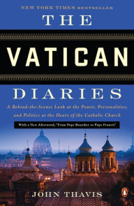 Title: The Vatican Diaries: A Behind-the-Scenes Look at the Power, Personalities, and Politics at the Heart of the Catholic Church, Author: John Thavis