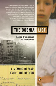 Title: The Bosnia List: A Memoir of War, Exile, and Return, Author: Kenan Trebincevic