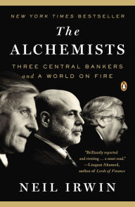 Title: The Alchemists: Three Central Bankers and a World on Fire, Author: Neil Irwin