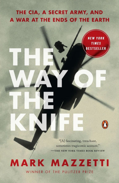 The Way of the Knife: The CIA, a Secret Army, and a War at the Ends of the Earth