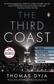 Title: The Third Coast: When Chicago Built the American Dream, Author: Thomas L. Dyja