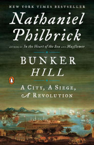 Title: Bunker Hill: A City, a Siege, a Revolution, Author: Nathaniel Philbrick