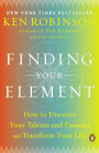 Finding Your Element: How to Discover Your Talents and Passions and Transform Your Life