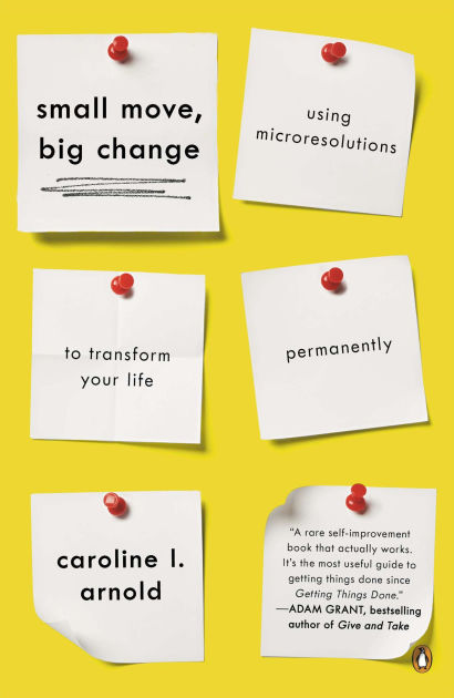 Small Move Big Change Using Microresolutions To Transform Your