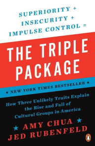 Title: The Triple Package: How Three Unlikely Traits Explain the Rise and Fall of Cultural Groups in America, Author: Amy Chua