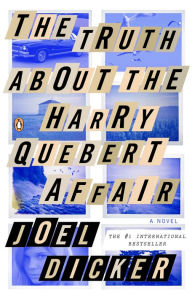 Title: The Truth About the Harry Quebert Affair: A Novel, Author: Joel Dicker