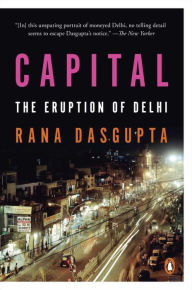 Title: Capital: The Eruption of Delhi, Author: Rana Dasgupta