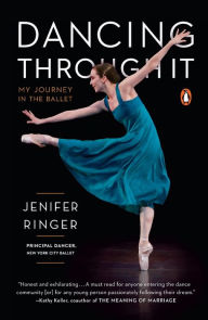 Title: Dancing Through It: My Journey in the Ballet, Author: Jenifer Ringer
