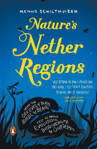 Title: Nature's Nether Regions: What the Sex Lives of Bugs, Birds, and Beasts Tell Us About Evolution, Biodivers ity, and Ourselves, Author: Menno Schilthuizen