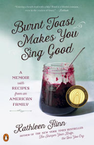 Title: Burnt Toast Makes You Sing Good: A Memoir with Recipes from an American Family, Author: Kathleen Flinn