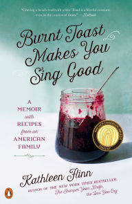 Title: Burnt Toast Makes You Sing Good: A Memoir with Recipes from an American Family, Author: Kathleen Flinn