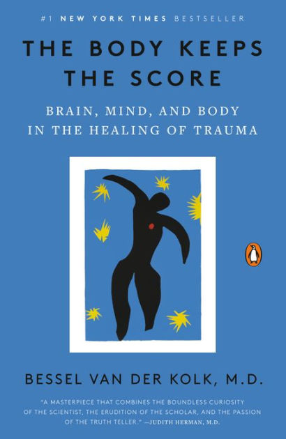 The Body Keeps the Score: Brain, Mind, and Body in the Healing of Trauma by  Bessel van der Kolk M.D., Paperback