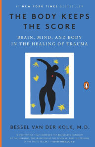 Title: The Body Keeps the Score: Brain, Mind, and Body in the Healing of Trauma, Author: Bessel van der Kolk M.D.