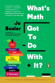 Title: What's Math Got to Do with It?: How Teachers and Parents Can Transform Mathematics Learning and Inspire Success, Author: Jo Boaler