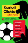 Football Clichés: Decoding the Oddball Phrases, Colorful Gestures, and Unwritten Rules of Soccer Across the Pond