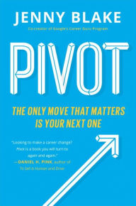 Title: Pivot: The Only Move That Matters Is Your Next One, Author: Jenny Blake