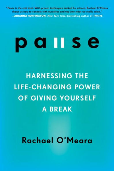 Pause: Harnessing the Life-Changing Power of Giving Yourself a Break