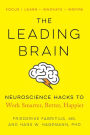 The Leading Brain: Neuroscience Hacks to Work Smarter, Better, Happier