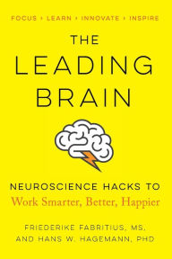 Title: The Leading Brain: Neuroscience Hacks to Work Smarter, Better, Happier, Author: Friederike Fabritius