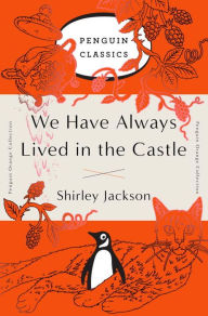 Title: We Have Always Lived in the Castle: (Penguin Orange Collection), Author: Shirley Jackson