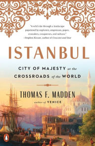 Title: Istanbul: City of Majesty at the Crossroads of the World, Author: Thomas F. Madden