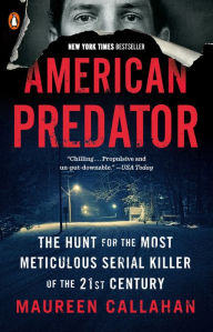 Title: American Predator: The Hunt for the Most Meticulous Serial Killer of the 21st Century, Author: Maureen Callahan