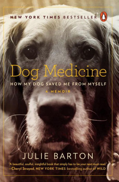 Dog Medicine: How My Dog Saved Me from Myself