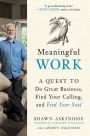 Meaningful Work: A Quest to Do Great Business, Find Your Calling, and Feed Your Soul