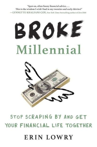 Broke Millennial: Stop Scraping By and Get Your Financial Life Together