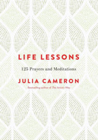 Title: Life Lessons: 125 Prayers and Meditations, Author: Julia Cameron