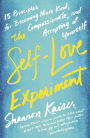 The Self-Love Experiment: Fifteen Principles for Becoming More Kind, Compassionate, and Accepting of Yourself