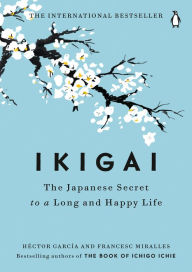 Title: Ikigai: The Japanese Secret to a Long and Happy Life, Author: Héctor García