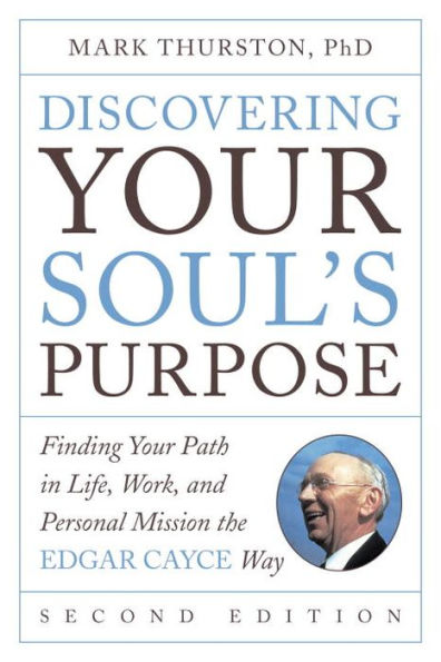 Discovering Your Soul's Purpose: Finding Your Path in Life, Work, and Personal Mission the Edgar Cayce Way, Second Edition
