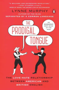 Title: The Prodigal Tongue: The Love-Hate Relationship Between American and British English, Author: Lynne Murphy